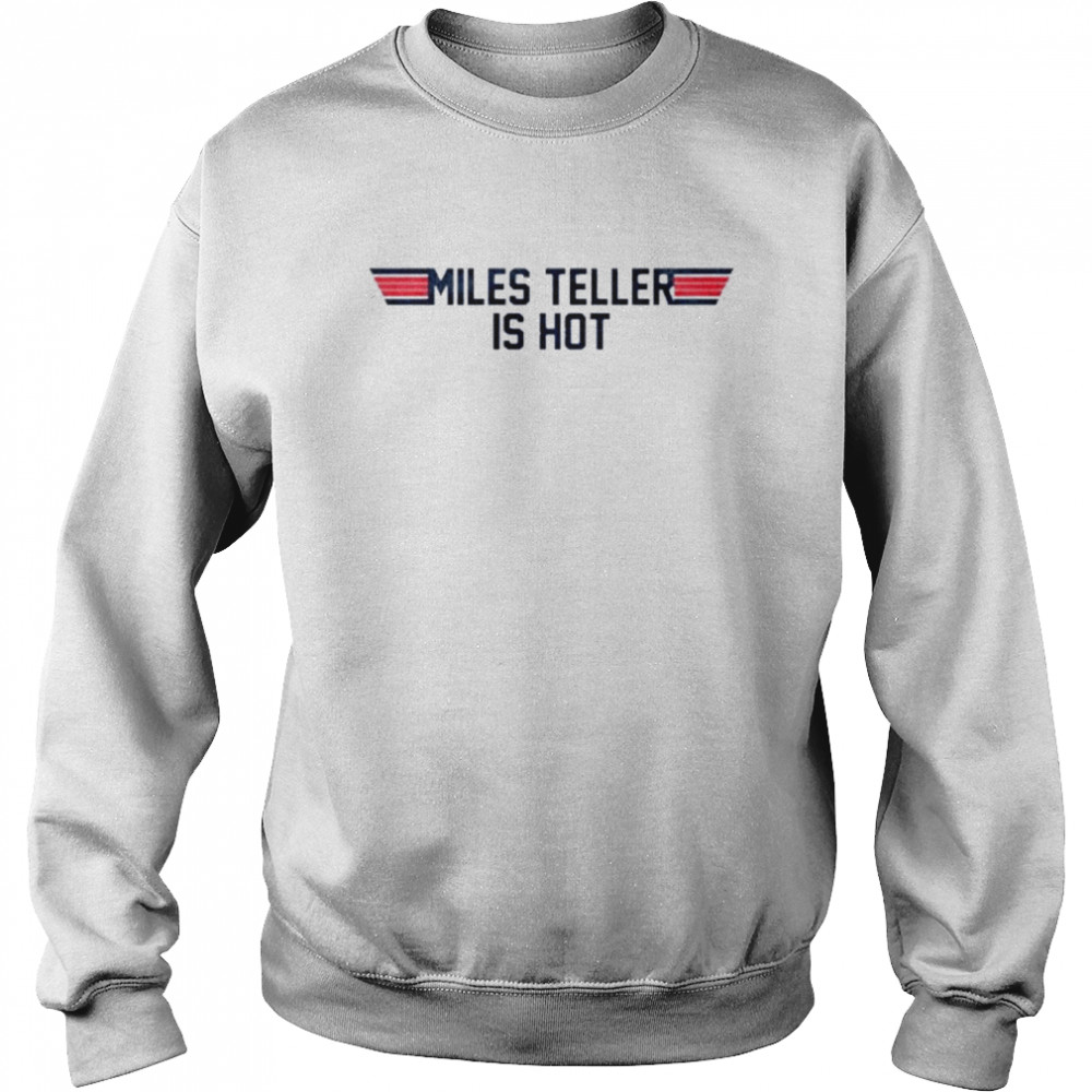 Maverick Top Gun Miles Teller Is Hot Unisex Sweatshirt