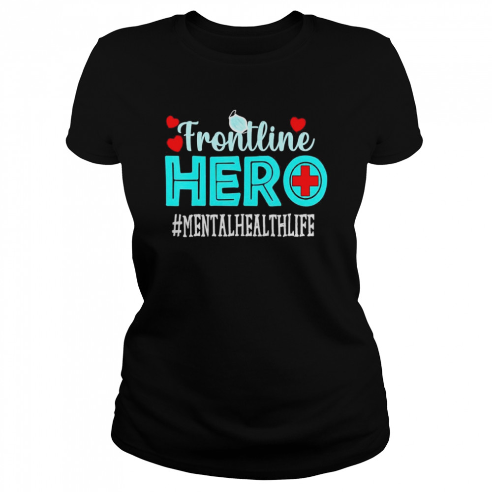 Mental Health Frontline Hero Essential Workers Classic Women's T-shirt