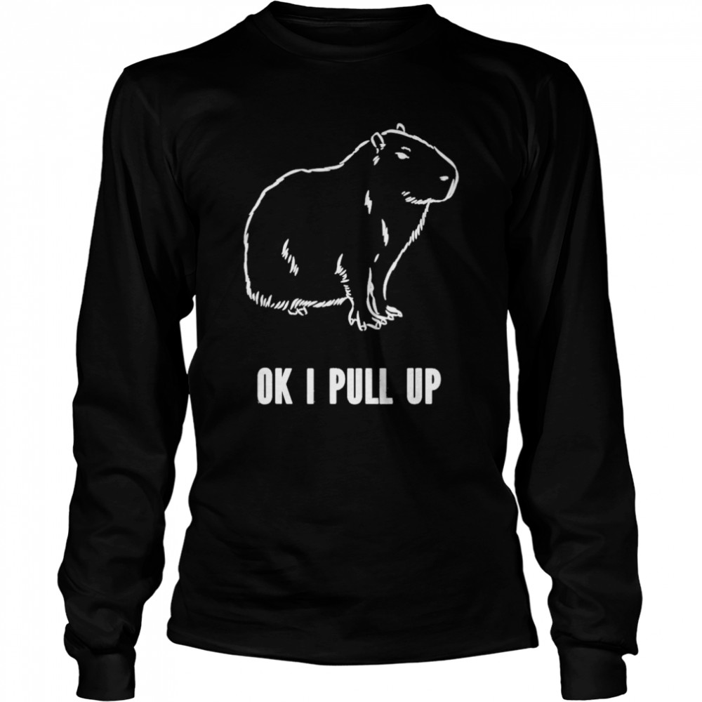 Ok I Pull Up Capybara Long Sleeved T-shirt