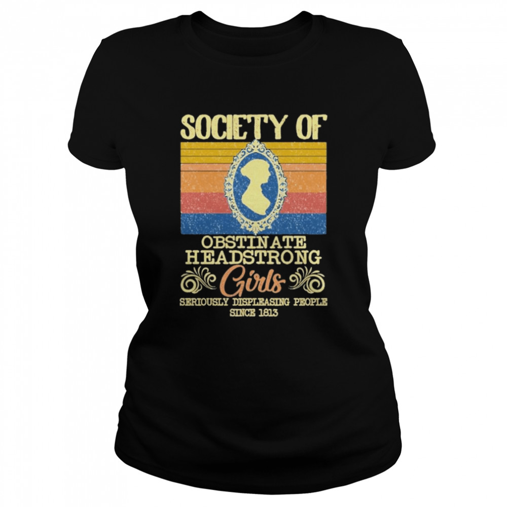 Retro Society Of Obstinate Headstrong Girls Seriously Displeasing People Since 1813 Vintage Classic Women's T-shirt