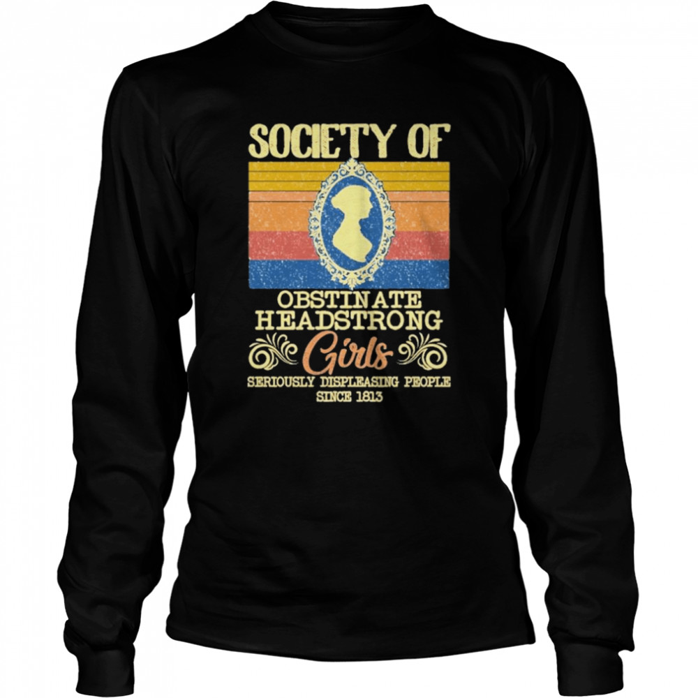 Retro Society Of Obstinate Headstrong Girls Seriously Displeasing People Since 1813 Vintage Long Sleeved T-shirt