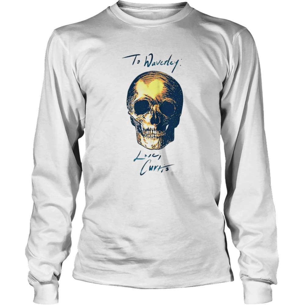 To Waverly Love Curtis Skull 2022 T-shirt Long Sleeved T-shirt