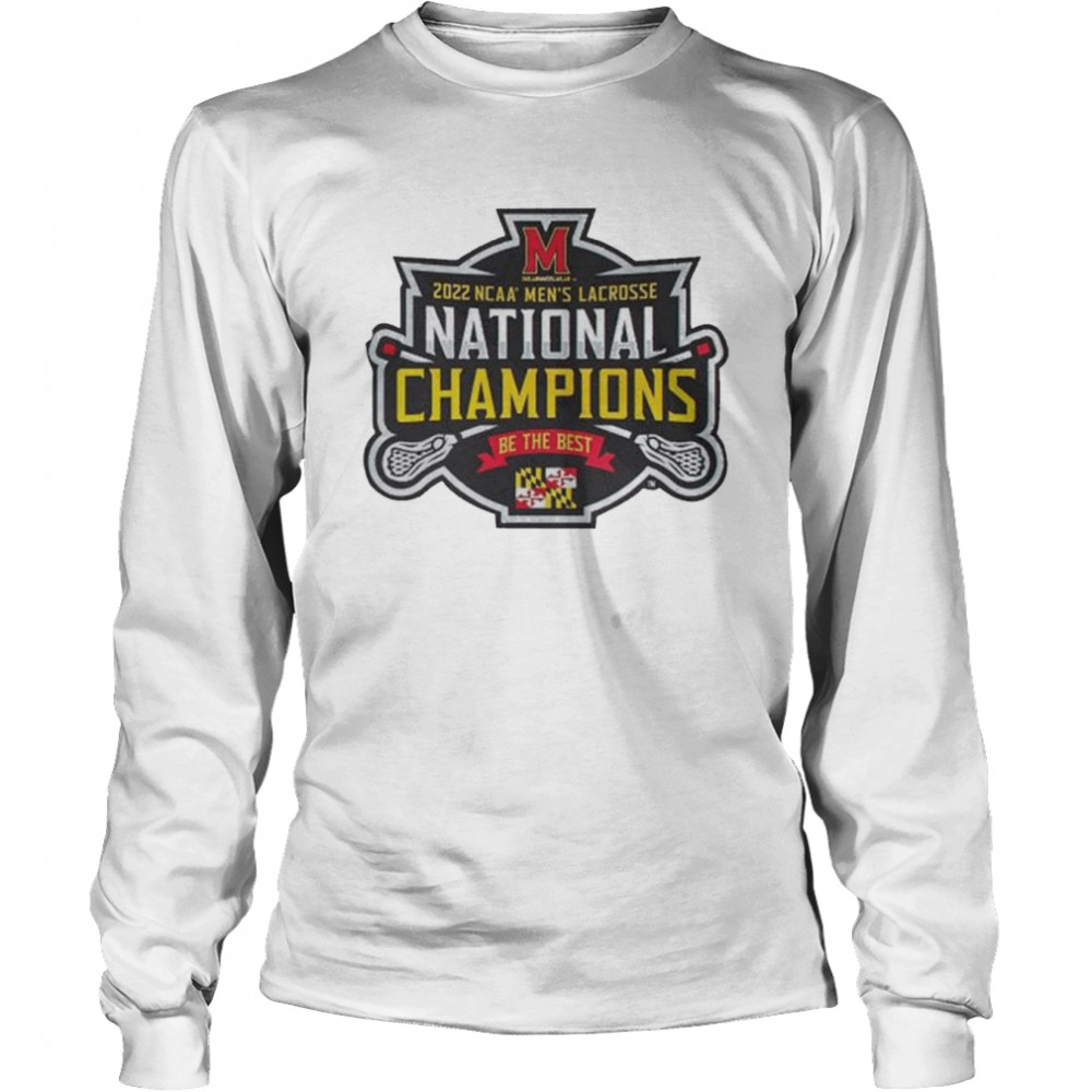 University Maryland Terrapins Be The Best 2022 NCAA Men’s Lacrosse Team National Champions Long Sleeved T-shirt