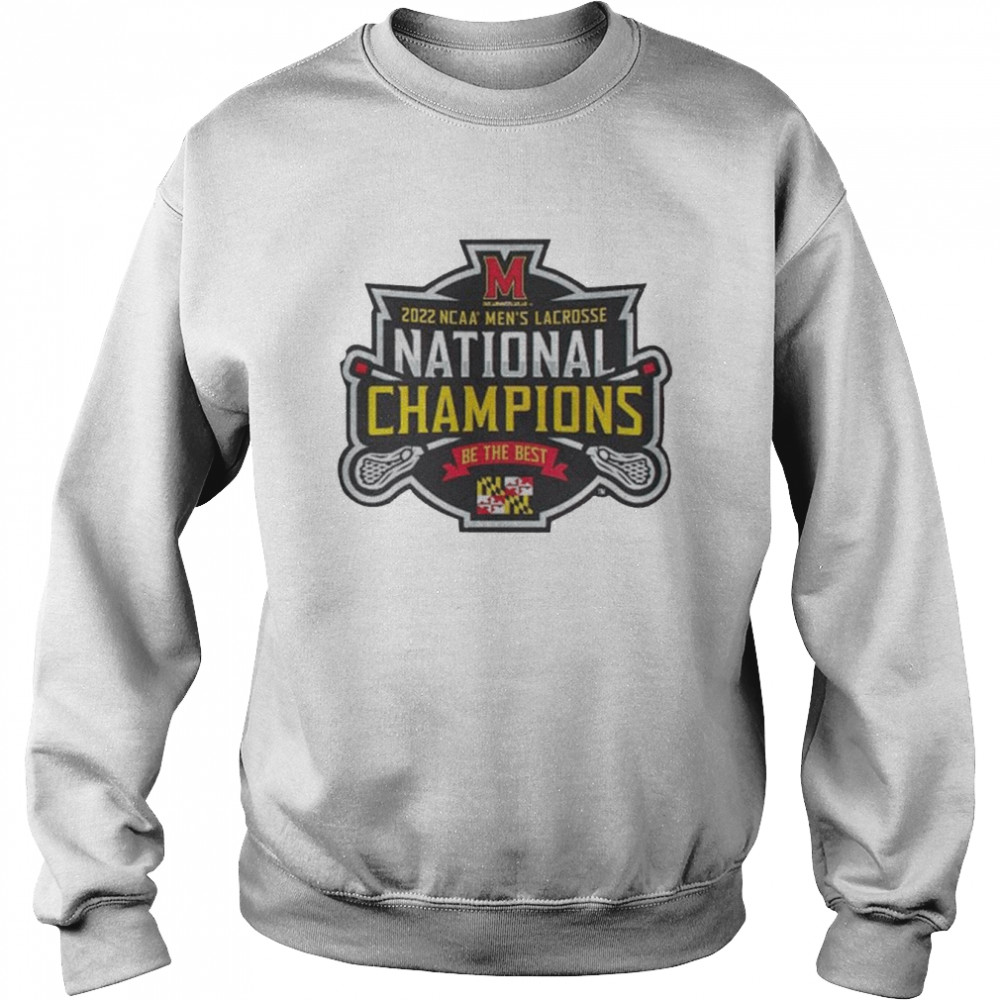 University Maryland Terrapins Be The Best 2022 NCAA Men’s Lacrosse Team National Champions Unisex Sweatshirt