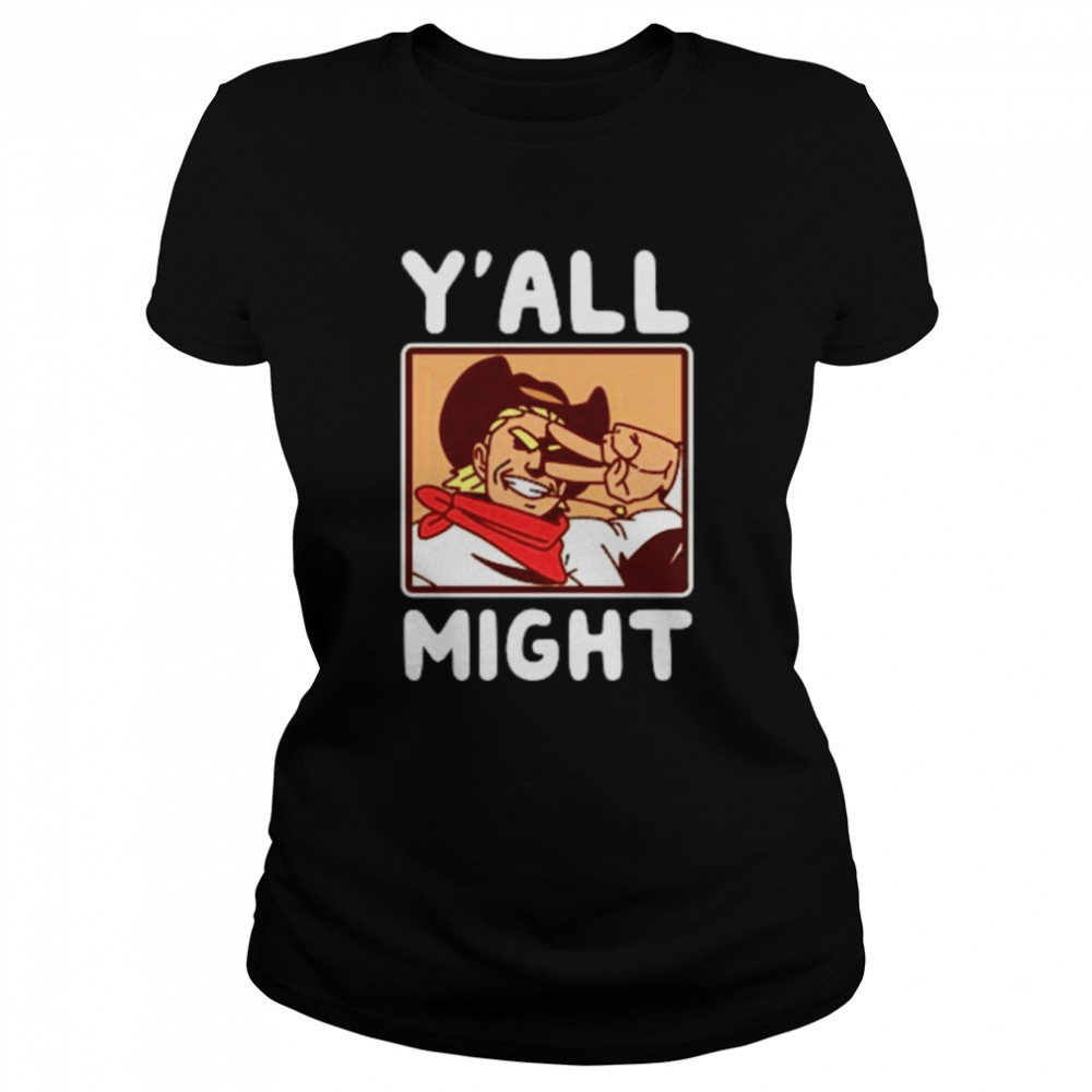 Y’all Might Cowboy Toshinori T- Classic Women's T-shirt