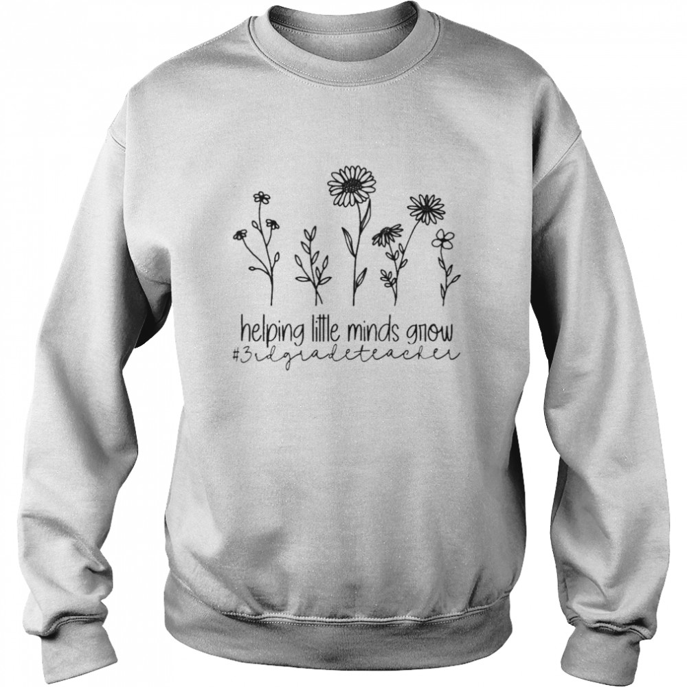 Helping Little Minds Grow 3rd Grade Teacher  Unisex Sweatshirt
