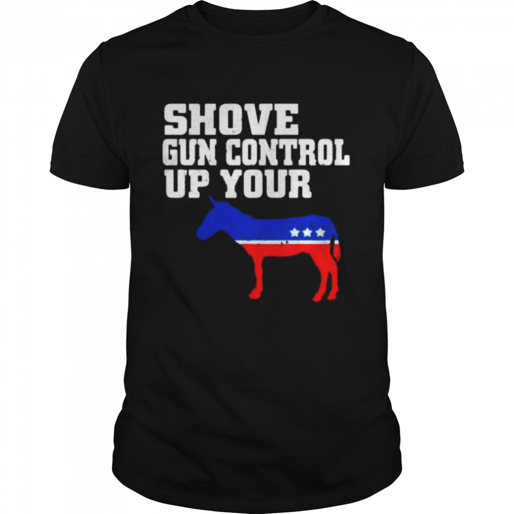 Shove Gun Control Up Your -ss Donkey Classic Men's T-shirt