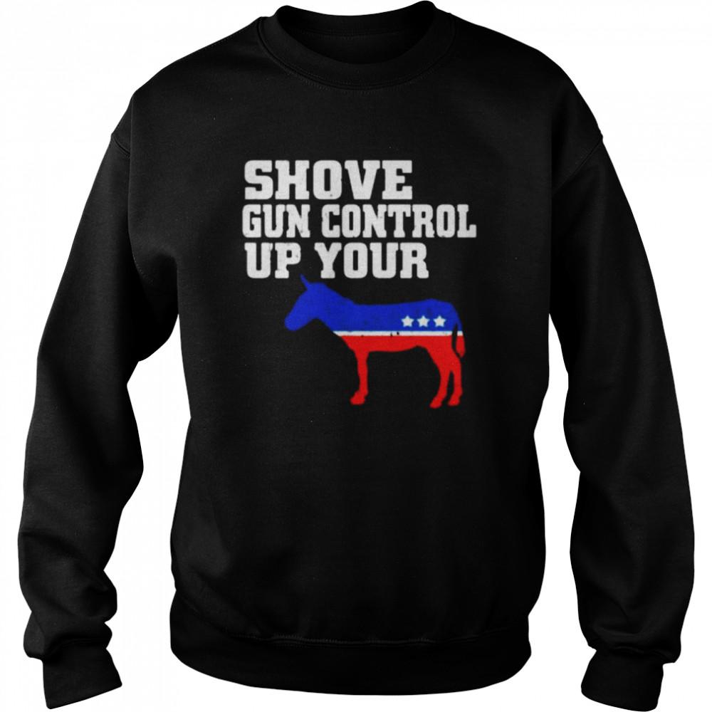 Shove Gun Control Up Your -ss Donkey Unisex Sweatshirt