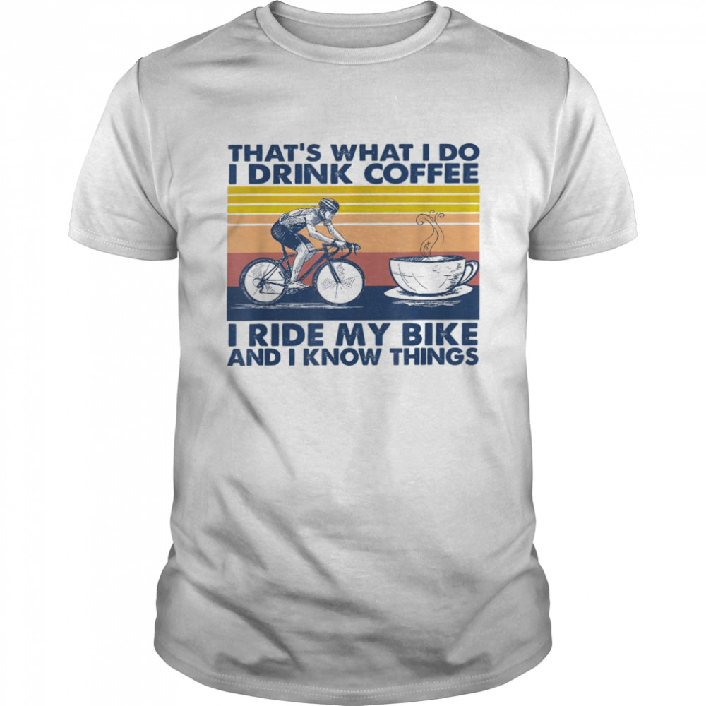 That’s what i do i drink coffee i ride my bike  Classic Men's T-shirt