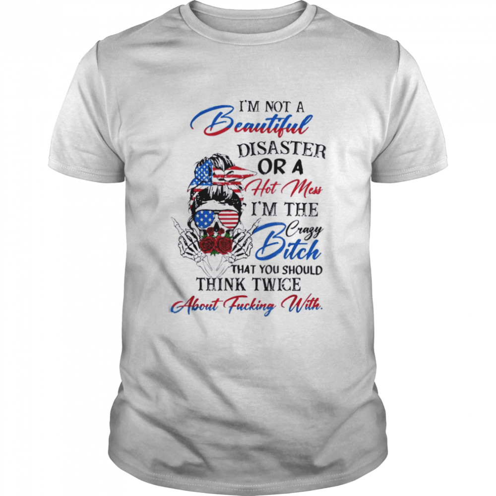 I’m Not Beautiful-Disaster Or A Hot Mess I’m The Crazy Btch  Classic Men's T-shirt