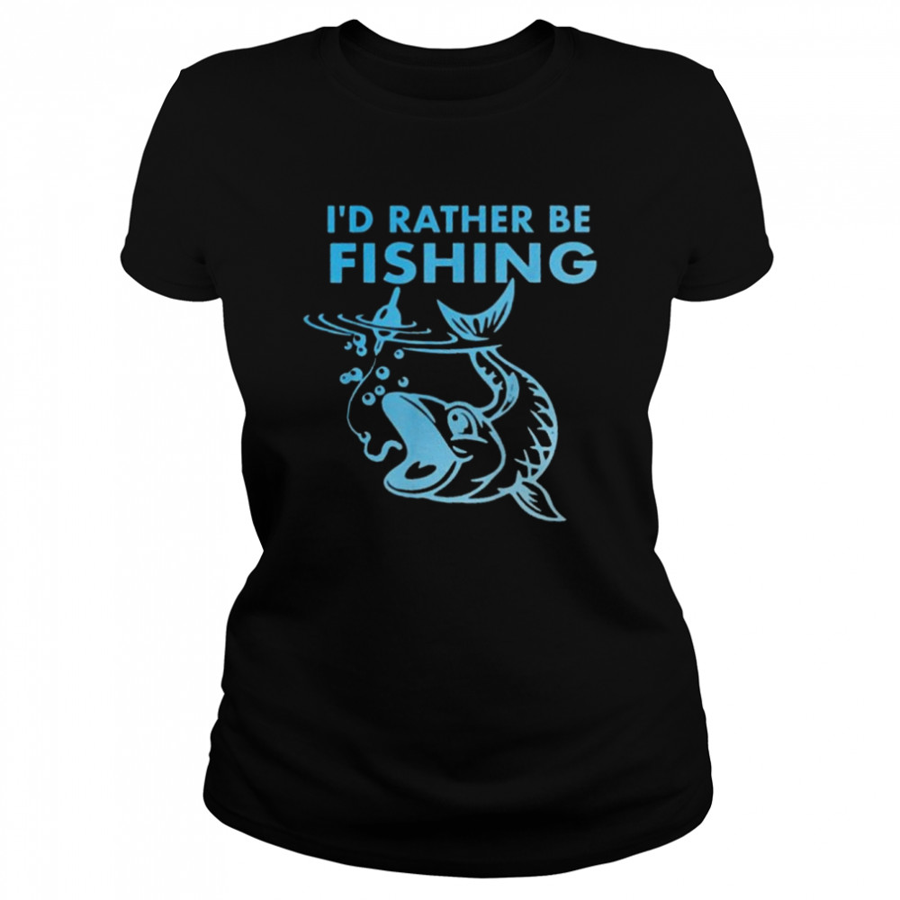 I’d Rather Be Fishing Classic Women's T-shirt