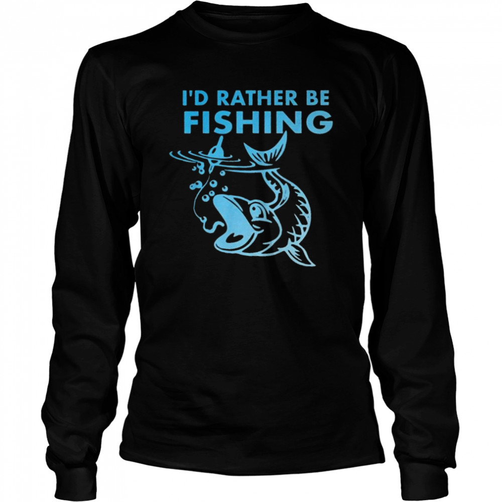 I’d Rather Be Fishing Long Sleeved T-shirt