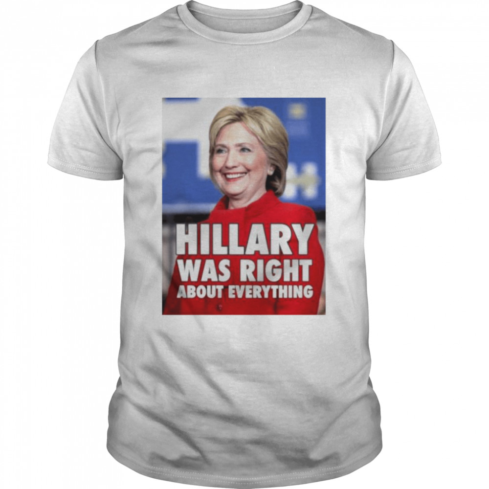 Hillary Clinton Hillary Was Right About Everything  Classic Men's T-shirt