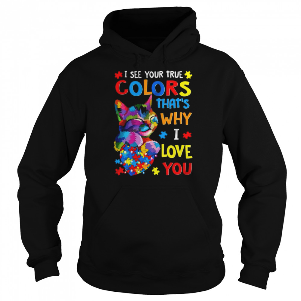 I see your true colors that’s why I love you shirt Unisex Hoodie