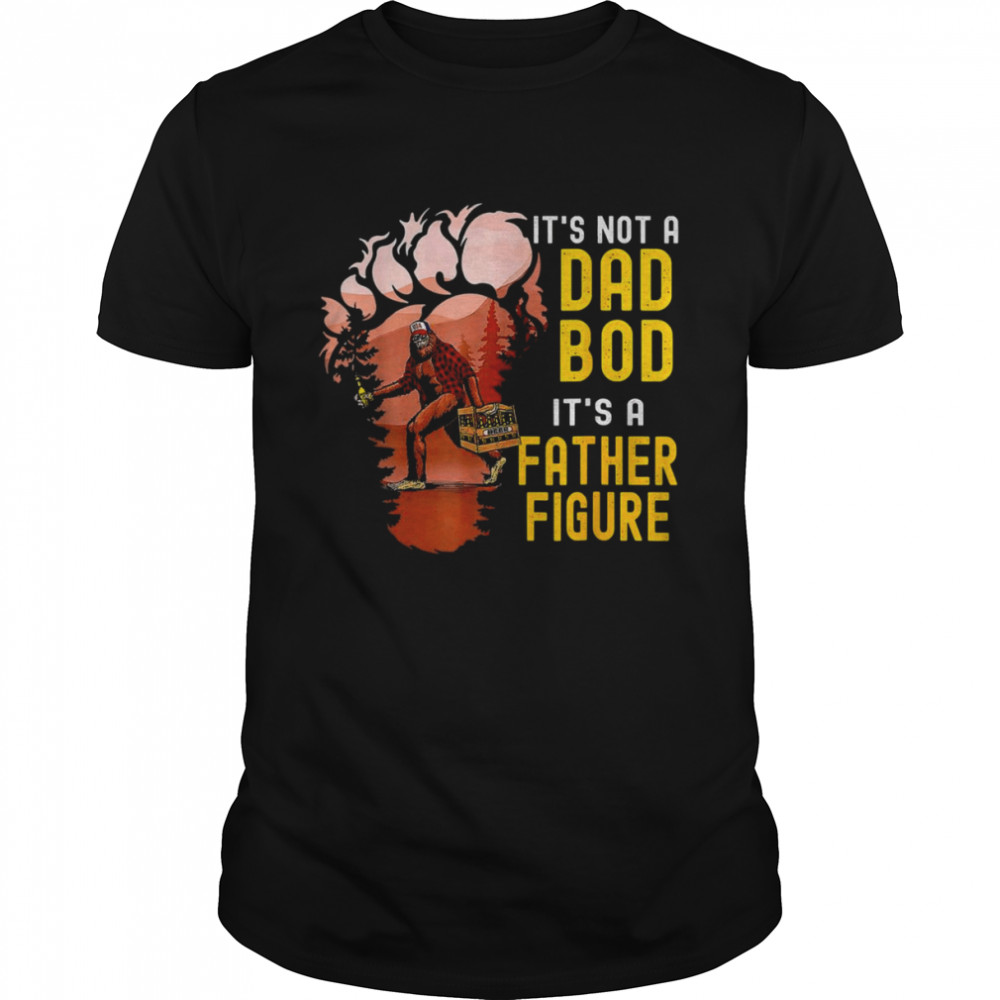 It’s Not A Dad Bod It’s A Father Figure Bigfoot Beer  Classic Men's T-shirt