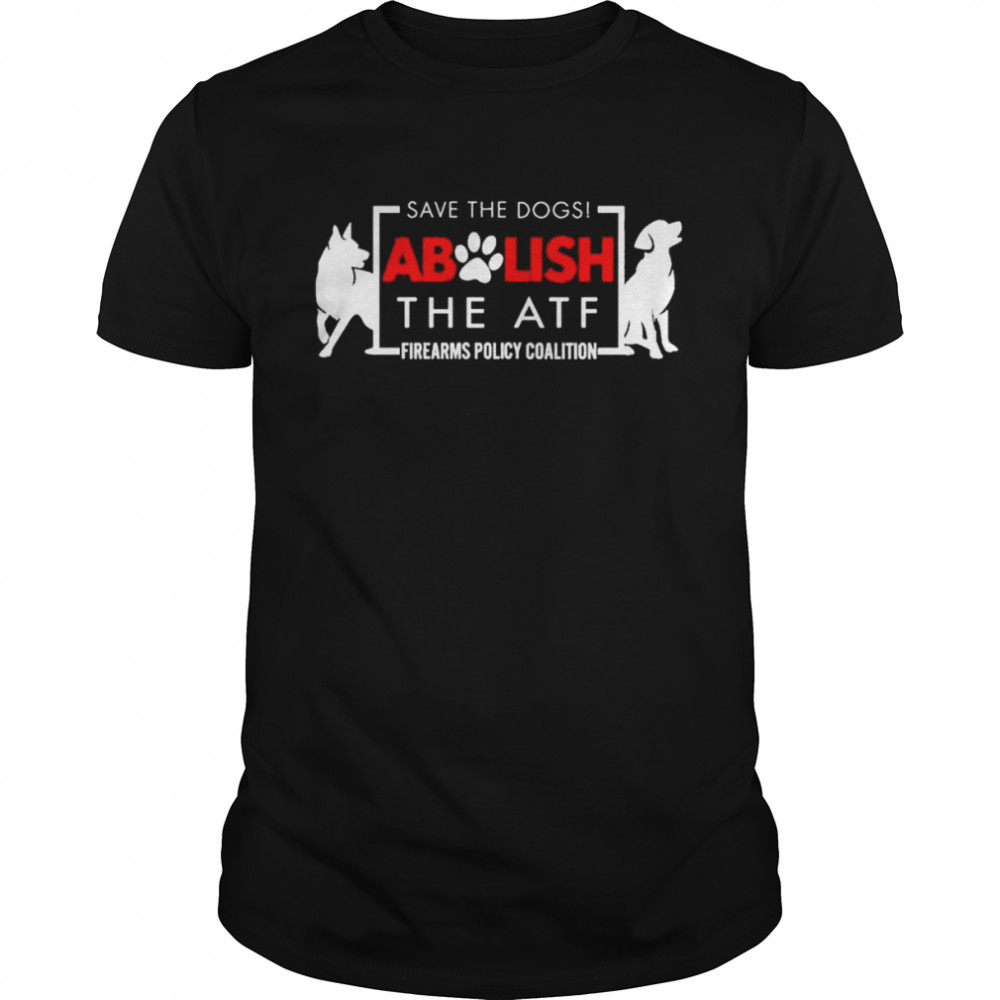 Save The Dogs Abolish The Atf Firearms Policy Coalition  Classic Men's T-shirt