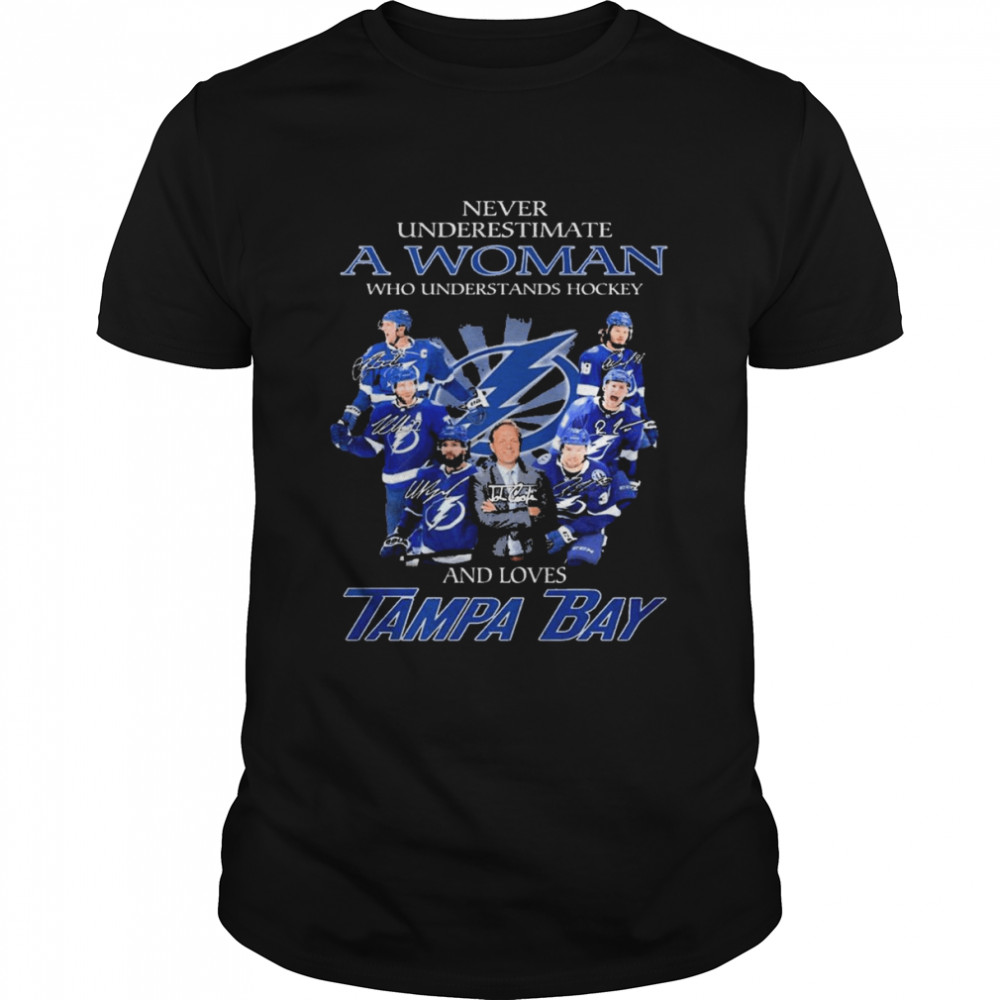 Never Underestimate A Woman Who Understands Hockey And Loves Tampa Bay Champions Signatures Shirt