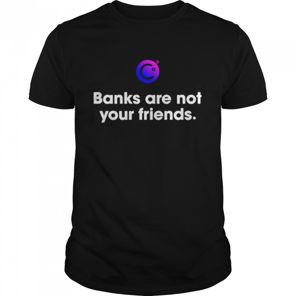 Celsius Freeze Banks Are Not Your Friends Shirt