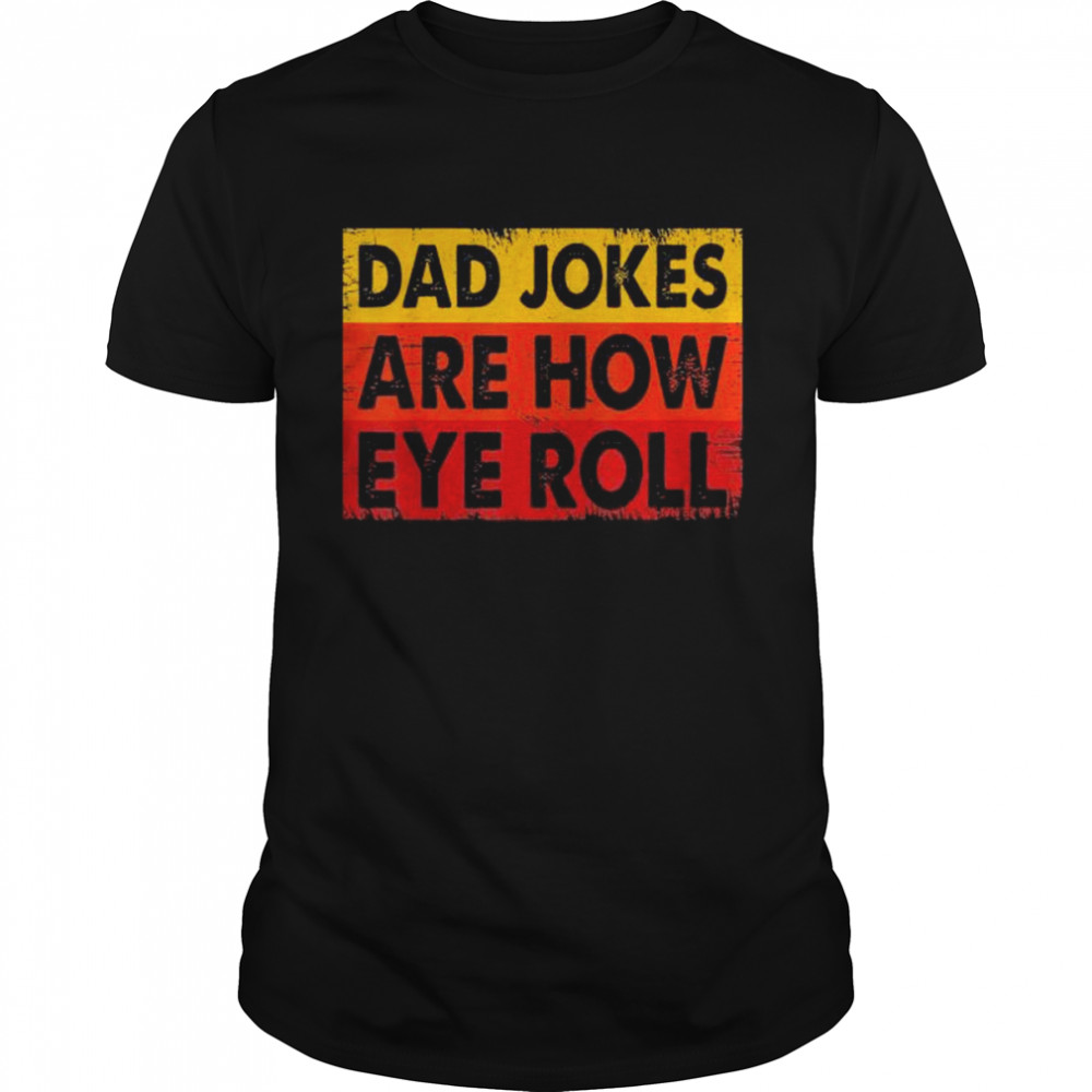 Dad jokes are how eye roll shirt Classic Men's T-shirt