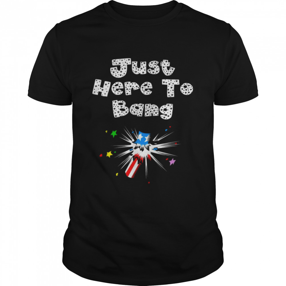 Just Here To Bang 4th of July  Classic Men's T-shirt