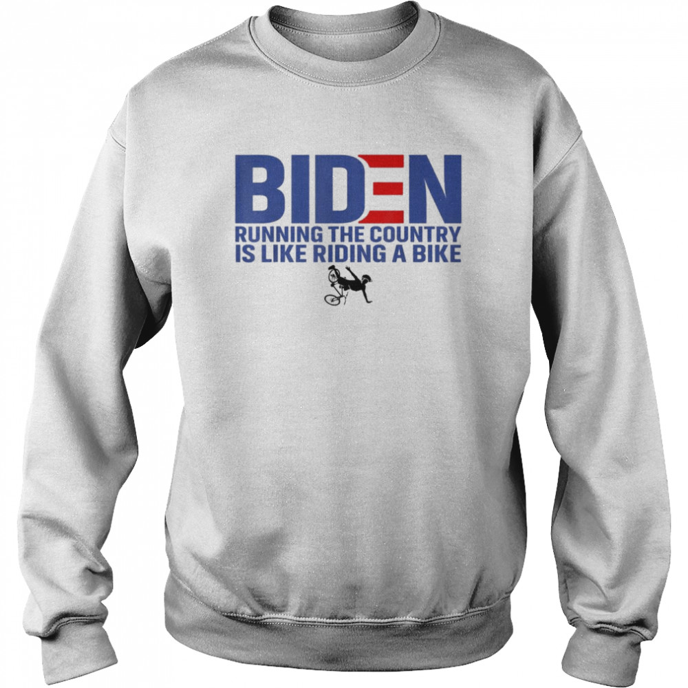 Joe Biden Running The Country Is Like Riding A Bike Meme T- Unisex Sweatshirt