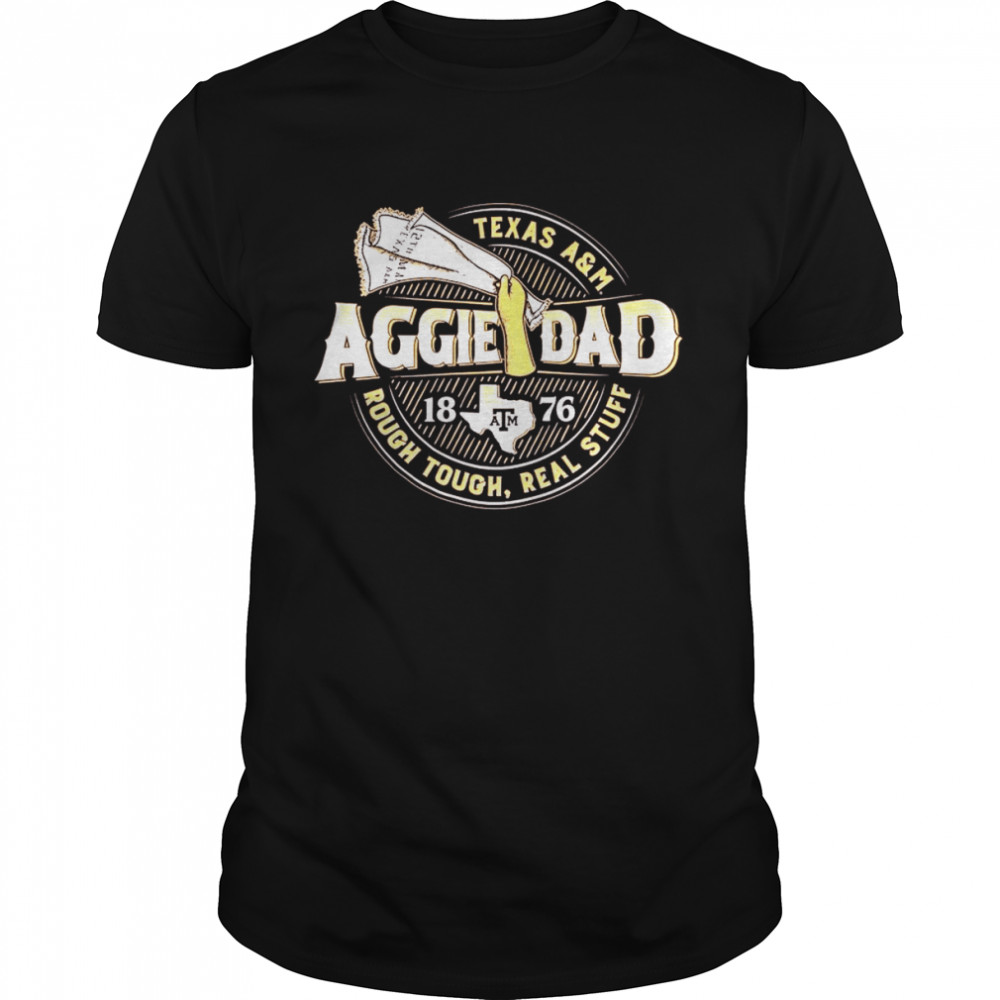 Texas A&M Aggie Dad 1876 Rough Tough Real Stuff  Classic Men's T-shirt