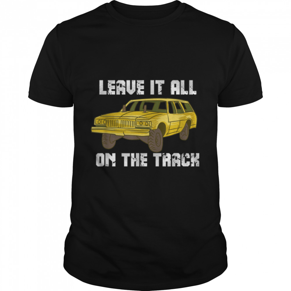 Leave It All On The Track I Demolition Derby T- B09QJPQWFF Classic Men's T-shirt