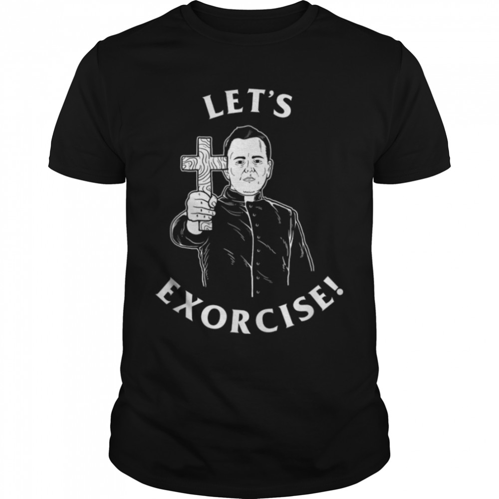 Let’s Exorcise T-Shirt – Funny Exercise Exorcist Priest B07MR94DQP