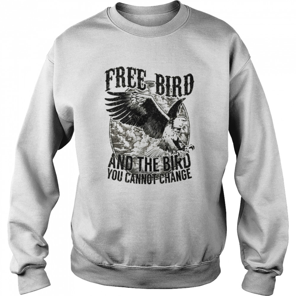 The Bird You Cannot Change Lynyrd Skynyrd Retro shirt Unisex Sweatshirt