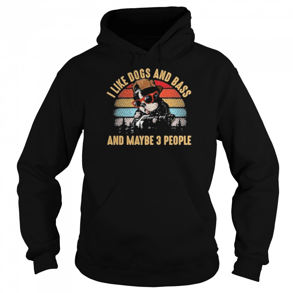 I Like Dogs And Bass And Maybe 3 People Unisex Hoodie