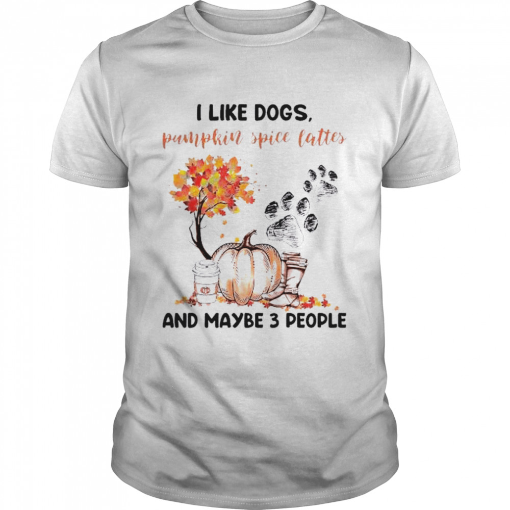 I like dogs pumpkin spice lattes and maybe 3 people shirt Classic Men's T-shirt