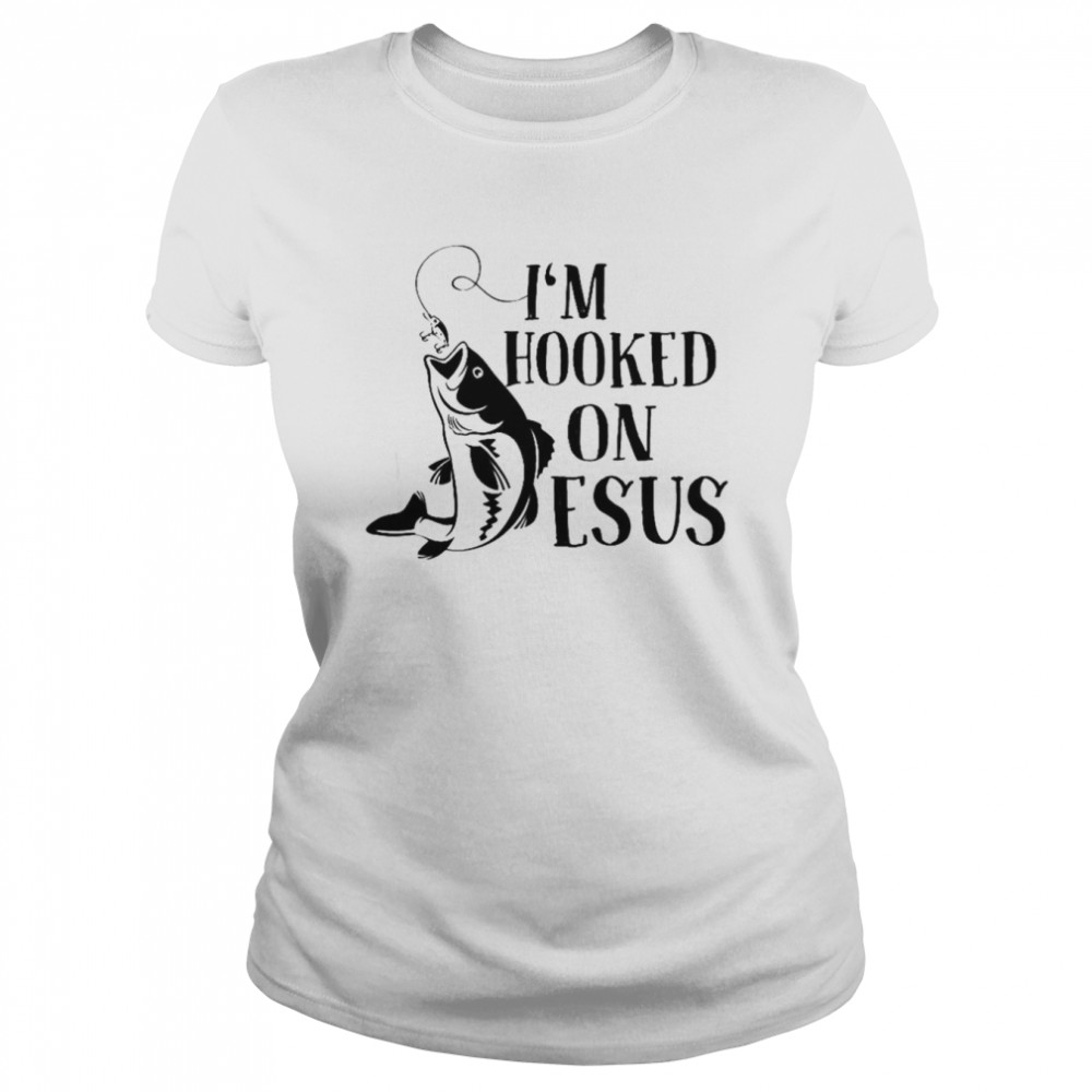 I Am Hooked On Jesus Women T Shirt I Am Hooked On Jesus Women T Shirt