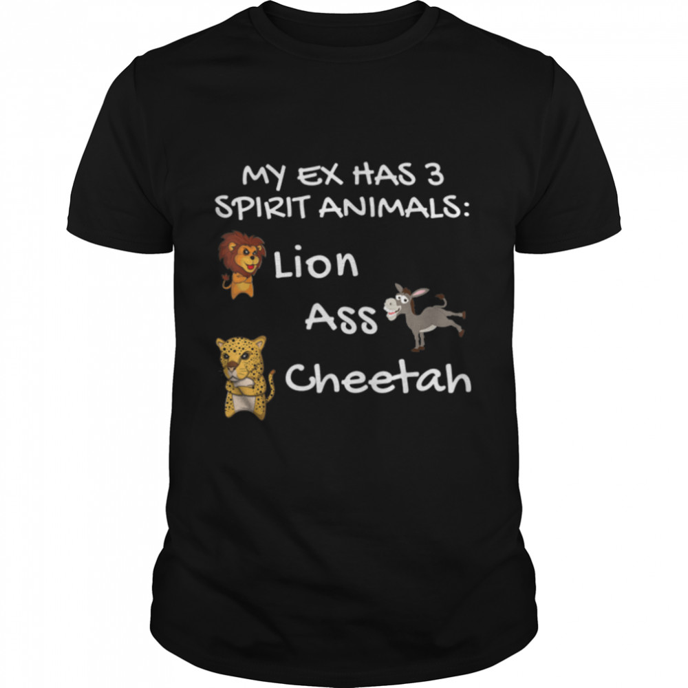 My Ex’s Spirit Animals Lion Ass Cheetah – Funny Divorce T-Shirt B0B4YLLV14