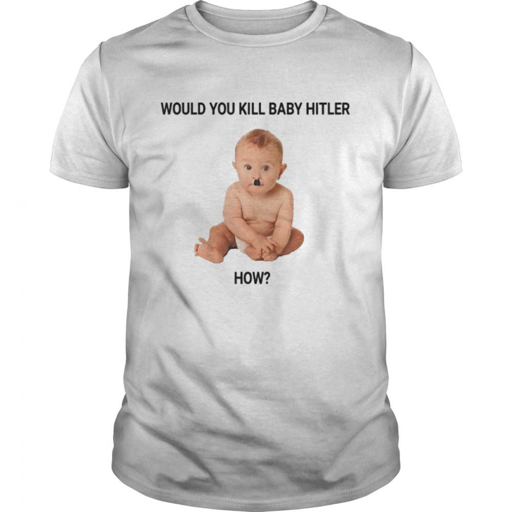 Would you kill baby hitler how shirt Classic Men's T-shirt