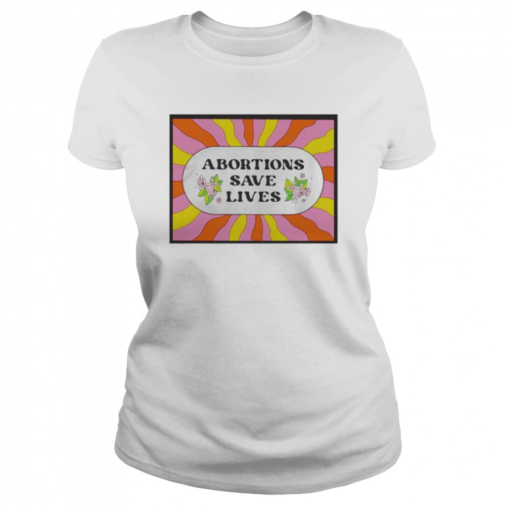 Abortion Saves Lives Classic Women's T-shirt