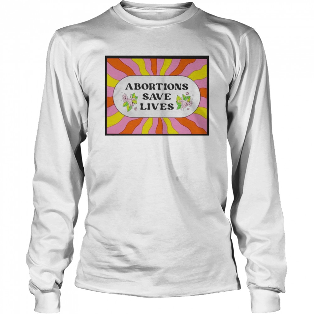 Abortion Saves Lives Long Sleeved T-shirt