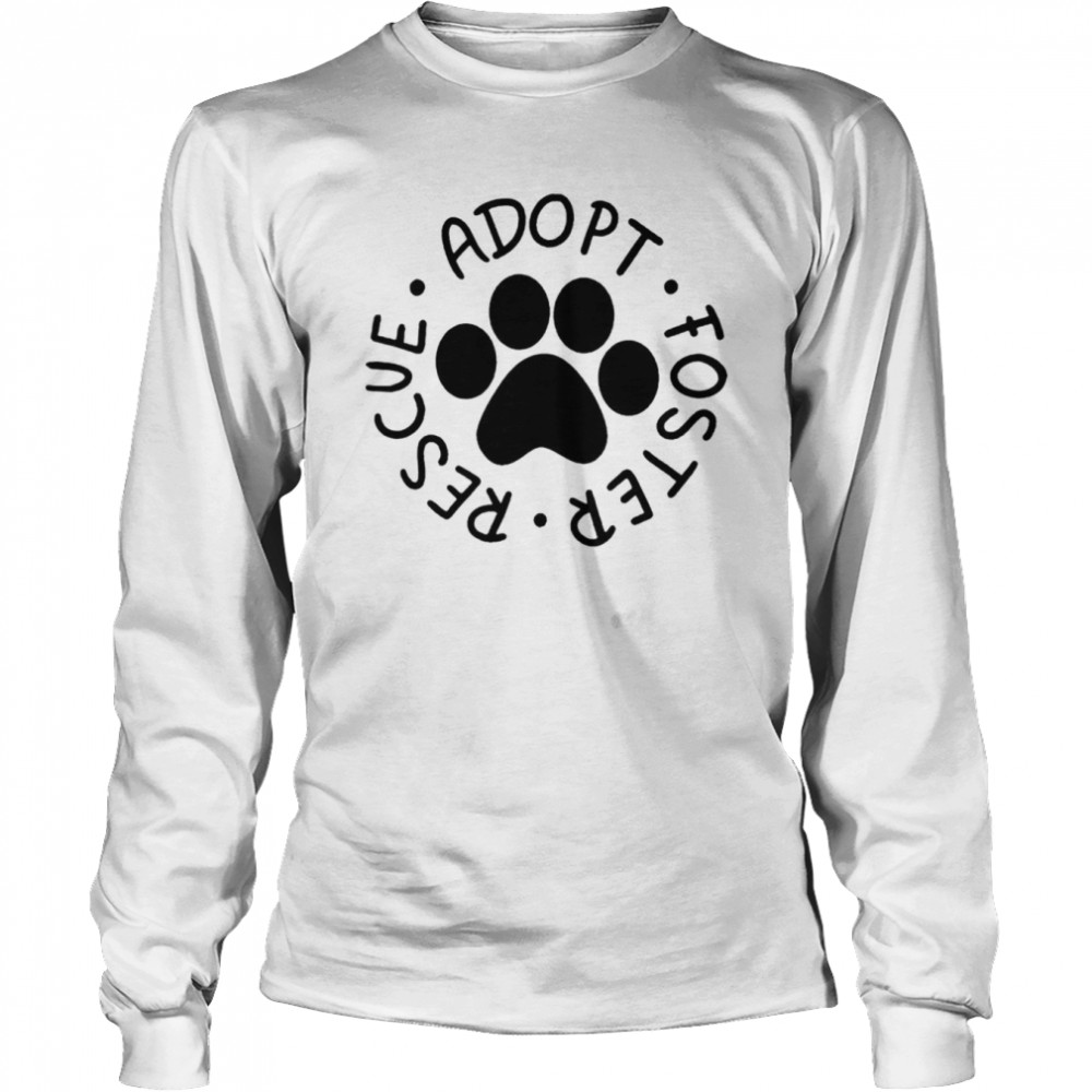 Adopt foster rescue dog adoption t-shirt Long Sleeved T-shirt