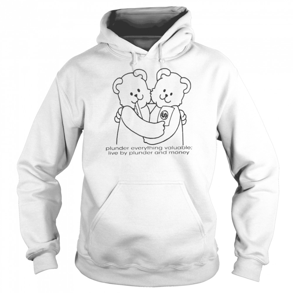 Bear Plunder Everything Valuable Live By Plunder And Money Unisex Hoodie