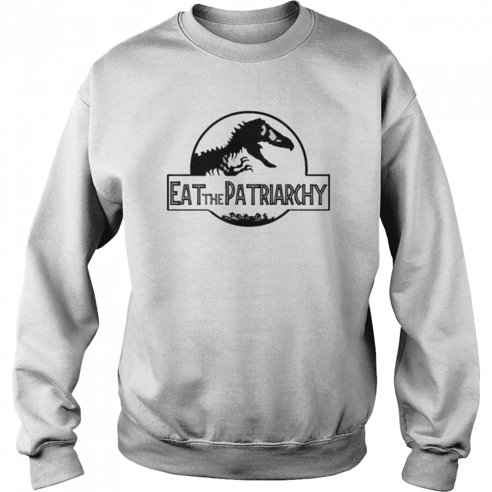 dinosaur eat the patriarchy shirt Unisex Sweatshirt