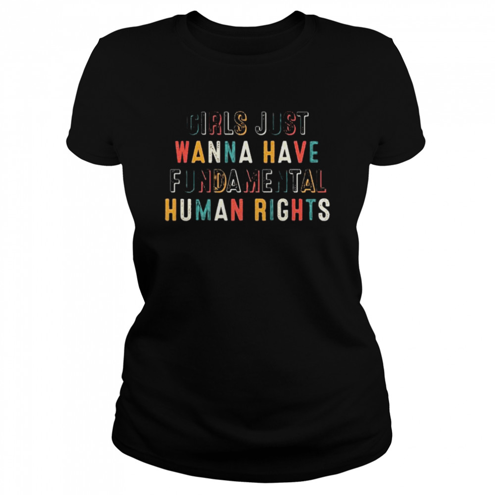 girls just wanna have fundamental human rights shirt Classic Women's T-shirt