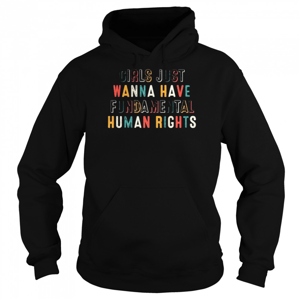 girls just wanna have fundamental human rights shirt Unisex Hoodie