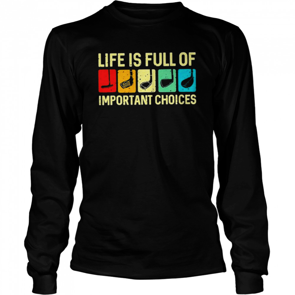 Golf Life is full of Important choices shirt Long Sleeved T-shirt