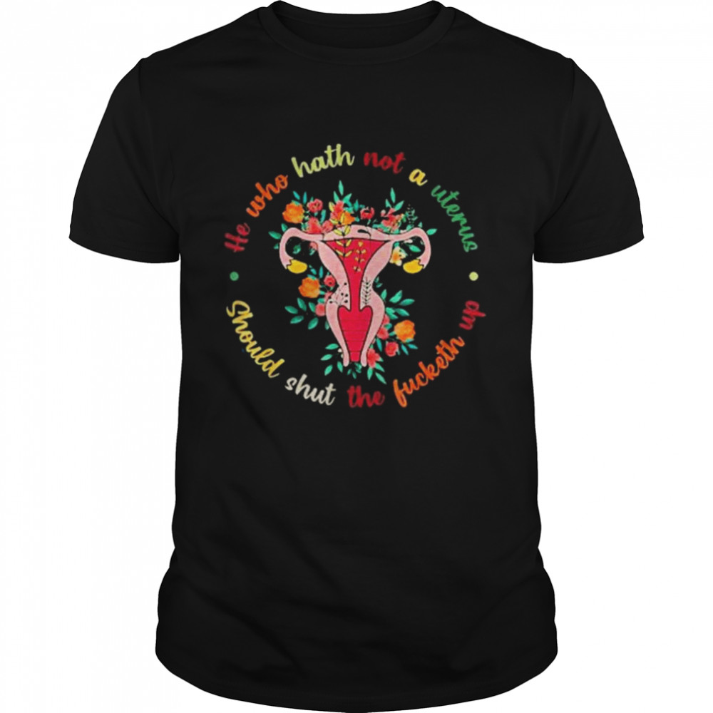 He Who Hath Not A Uterus Should Shut The Fucketh Up Feminist Classic Men's T-shirt