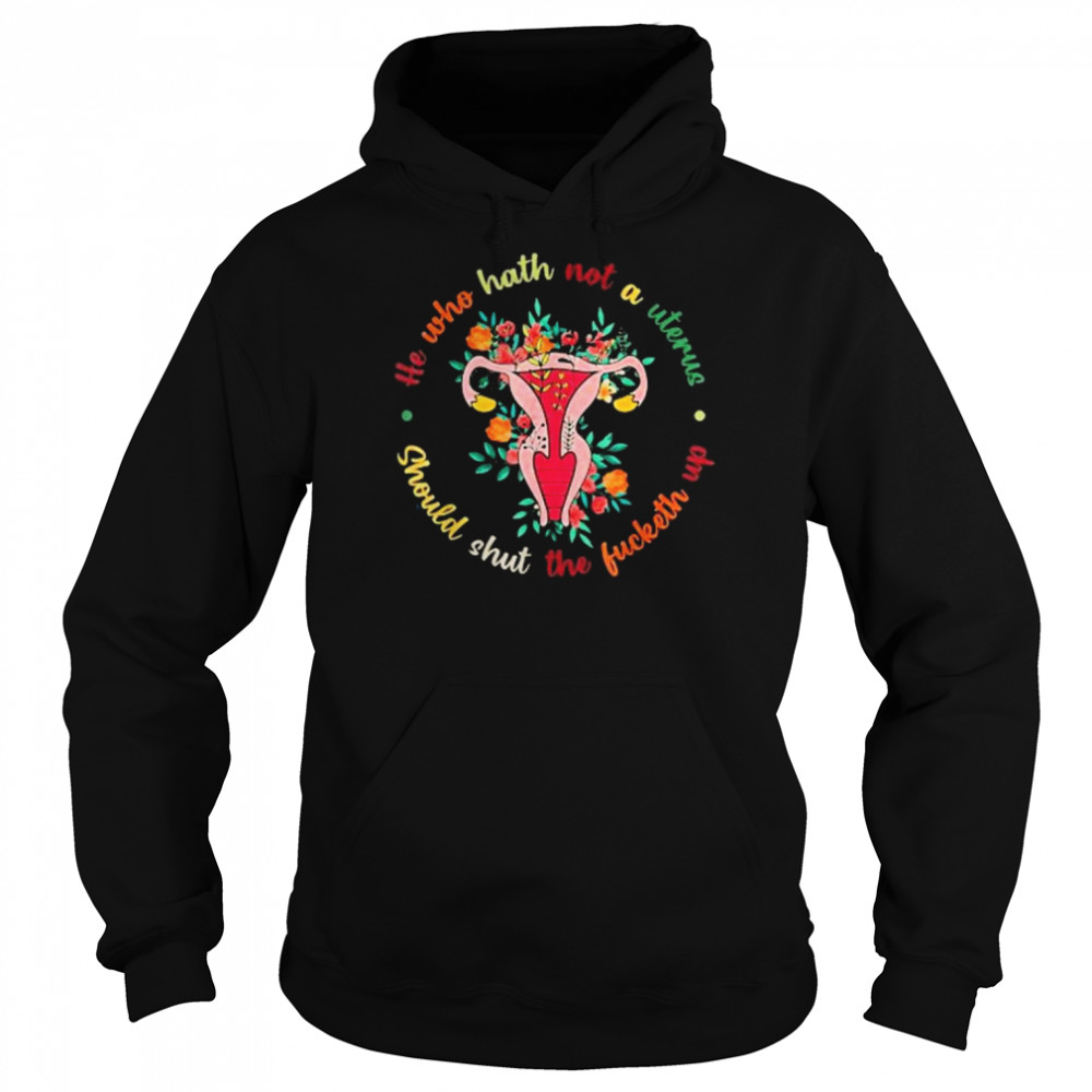 He Who Hath Not A Uterus Should Shut The Fucketh Up Feminist Unisex Hoodie