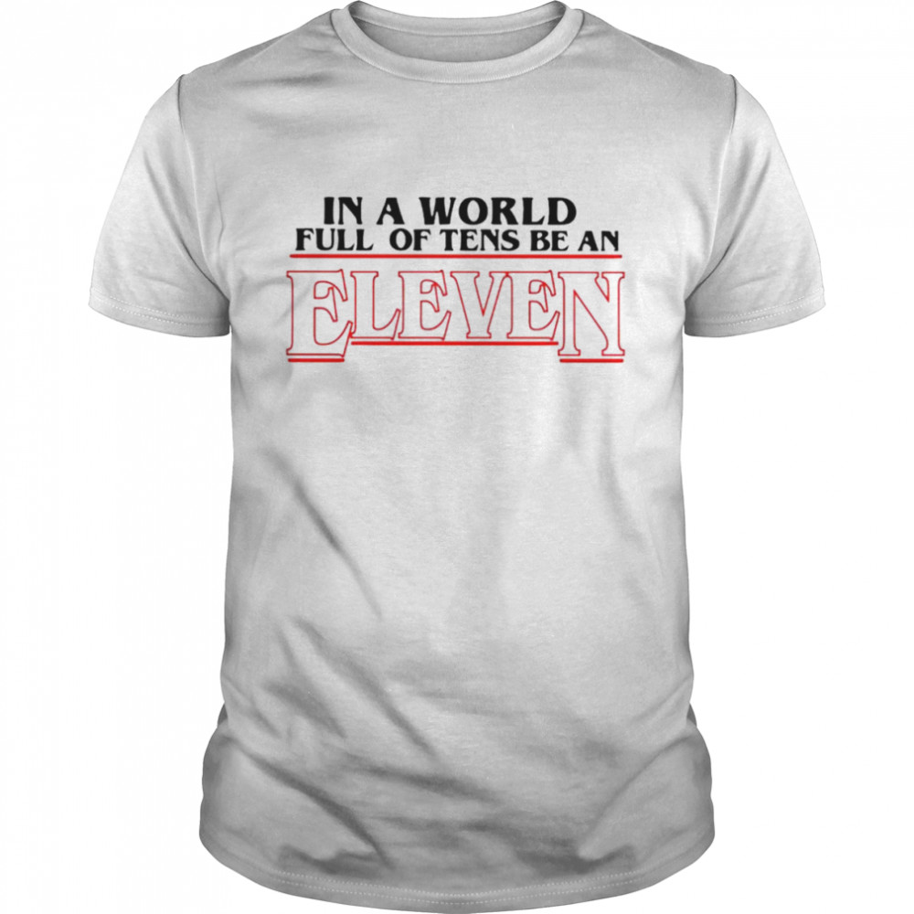 In a world full of Tens be an Eleven shirt Classic Men's T-shirt