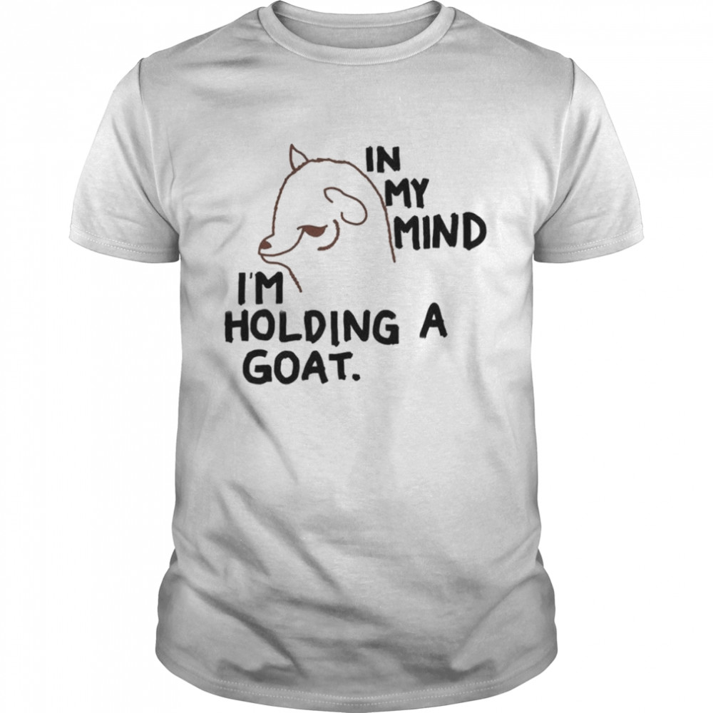 In my mind I’m holding a goat shirt Classic Men's T-shirt