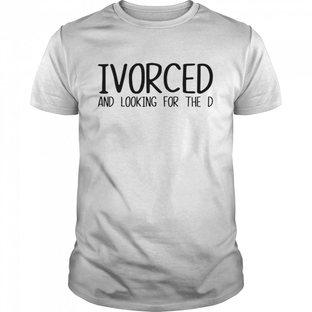 Ivorced And Looking For The D Classic Men's T-shirt