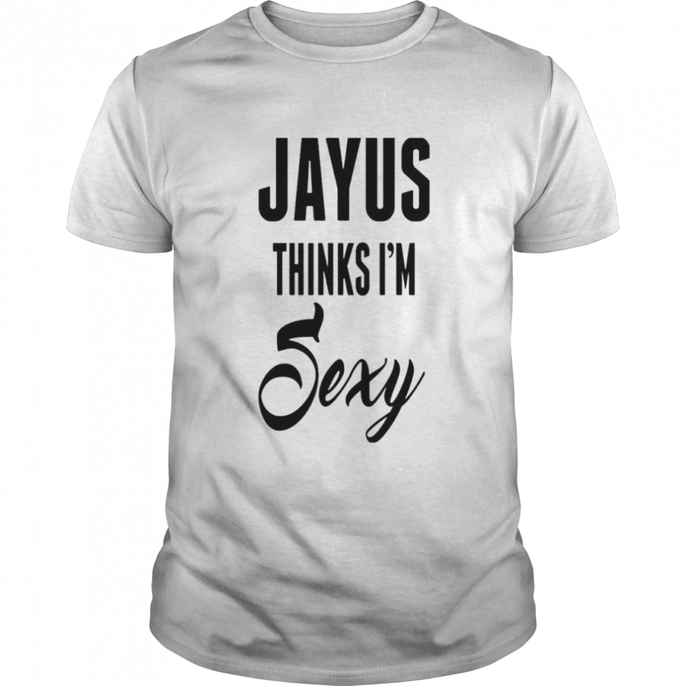 Jayus Thinks I’m Sexy shirt Classic Men's T-shirt