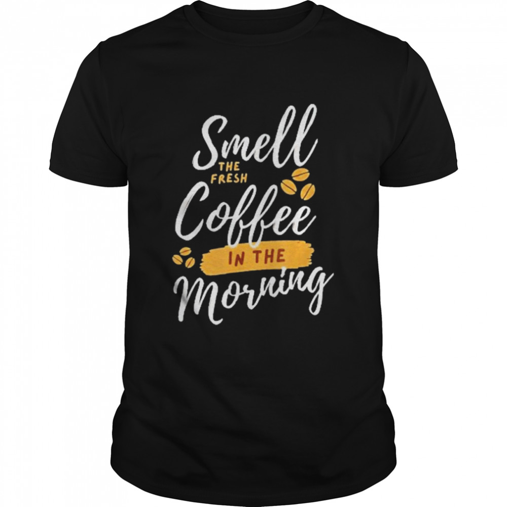 Smell Fresh Coffee In The Morning Classic Men's T-shirt