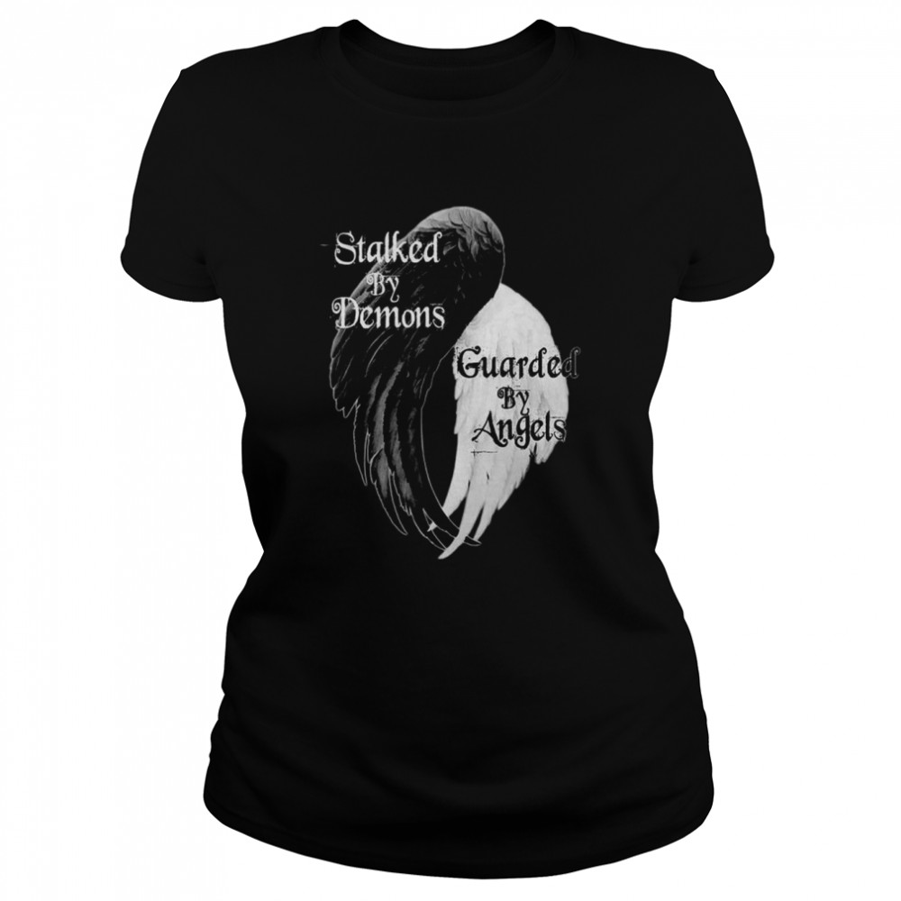 Stalked By Demons Guarded By Angels Classic Women's T-shirt